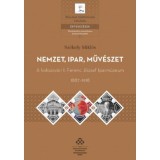 Nemzet, ipar, műv&eacute;szet - A kolozsv&aacute;ri I. Ferenc J&oacute;zsef Iparm&uacute;zeum, 1887-1918 - Sz&eacute;kely Mikl&oacute;s