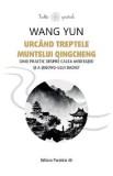 Urcand treptele muntelui Qingcheng. Ghid practic despre calea meditatiei si a qigong-ului daoist - Wang Yun