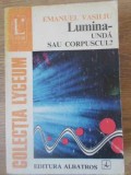 LUMINA - UNDA SAU CORPUSCUL?-EMANUEL VASILIU-279015