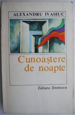 Cunoastere de noapte &amp;ndash; Alexandru Ivasiuc foto