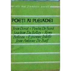 Poeti ai pleiadei. Jean Dorat, Pontus de Tyard, Joachim Du Bellay, Remy