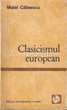 Clasicismul European - Matei Calinescu, Editura Enciclopedica Romana, 1971, Studiu Literar