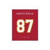 The Little Book of Travis Kelce: In His Own Words