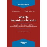 Violenta impotriva animalelor - Teodor Manea, Dragos Lucian Ivan