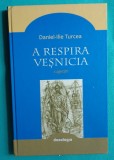 Daniel Ilie Turcea &ndash; A respira vesnicia