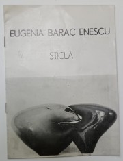 EUGENIA BARAC ENESCU , STICLA , CATALOG DE EXPOZITIE , 1978