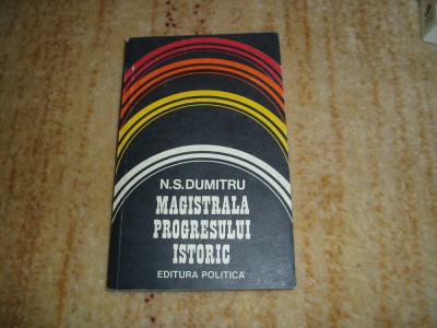 N. S. Dumitru - Magistrala progresului istoric foto