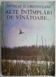 Alte intamplari de vanatoare... - Nicolae C. Cristoveanu - Carte anticariat