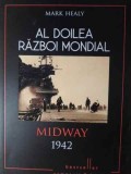 Al Doilea Razboi Mondial: Midway 1942 - Mark Healy, Editura Litera, 2015, Istorie WW2, Carte in Romana