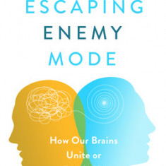 The Escaping Enemy Mode: How Our Brains Unite or Divide Us