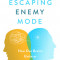 The Escaping Enemy Mode: How Our Brains Unite or Divide Us