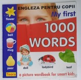 ENGLEZA PENTRU COPII, MY FIRST 1000 WORDS, A PICTURE WORDBOOK FOR SMART KIDS de DIANA ROTARU, 2011