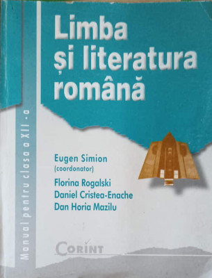 LIMBA SI LITERATURA ROMANA, MANUAL PENTRU CLASA A XII-A-EUGEN SIMION, FLORINA ROGALSKI, DANIEL CRISTEA-ENACHE foto