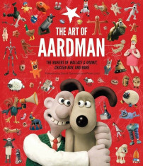 The Art of Aardman: The Makers of Wallace &amp;amp; Gromit, Chicken Run, and More, Hardcover/Peter Lord foto