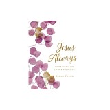 Jesus Always (Large Text Cloth Botanical Cover): Embracing Joy in His Presence (with Full Scriptures)