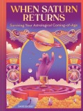 When Saturn Returns: A Not-At-All Terrifying Guide to Surviving Life's Astrological Coming-Of-Age