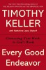 Every Good Endeavor: Connecting Your Work to God&#039;s Work