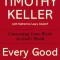 Every Good Endeavor: Connecting Your Work to God&#039;s Work