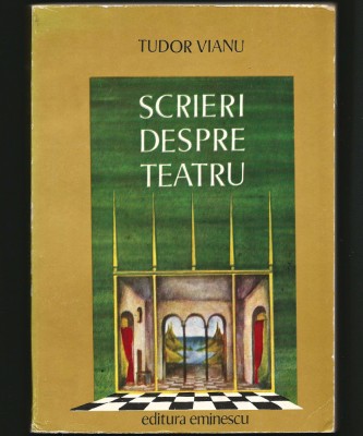 SCRIERI DESPRE TEATRU - TUDOR VIANU - EDITURA EMINESCU foto