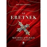Az eretnek - Michelangelo k&uuml;zdelme az egyh&aacute;zzal - Matteo Strukul