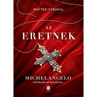 Az eretnek - Michelangelo k&amp;uuml;zdelme az egyh&amp;aacute;zzal - Matteo Strukul foto