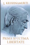 AS - J.KRISHNAMURTI - PRIMA SI ULTIMA LIBERTATE