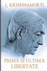 AS - J.KRISHNAMURTI - PRIMA SI ULTIMA LIBERTATE foto