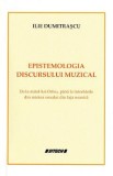 Epistemologia discursului muzical - Ilie Dumitrascu