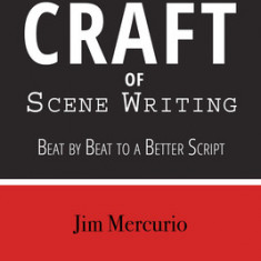 The Craft of Scene Writing: Beat by Beat to a Better Script