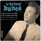 Victor Bunea - Tu Nu Știi Ce Mult Am Pl&icirc;ns / Să Nu Te Superi Dacă Pl&icirc;ng / Vin M&icirc;ndruță / Napolitana, Vinyl 7"
