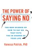 The Power of Saying No: The New Science of How to Say No That Puts You in Charge of Your Life