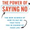 The Power of Saying No: The New Science of How to Say No That Puts You in Charge of Your Life