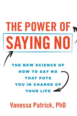 The Power of Saying No: The New Science of How to Say No That Puts You in Charge of Your Life