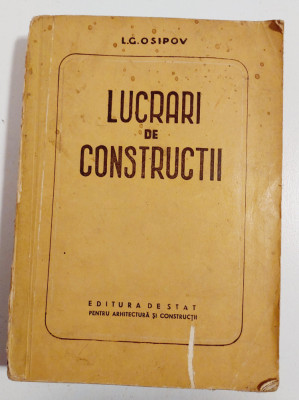 Lucrari de constructii, L. G. Osipov, 1954, Ed de stat pentru arhitectura si... foto
