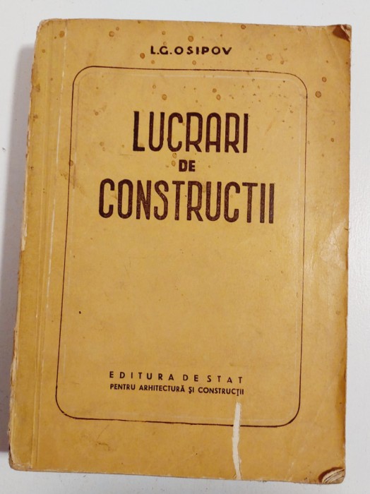 Lucrari de constructii, L. G. Osipov, 1954, Ed de stat pentru arhitectura si...