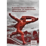 A szovjet t&iacute;pus&uacute; diktat&uacute;ra alkotm&aacute;ny- &eacute;s jogt&ouml;rt&eacute;nete Magyarorsz&aacute;gon - Horv&aacute;th Attila