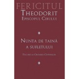 Nunta de taina a sufletului. Tilcuire la Cintarea Cintarilor&nbsp;- fer. Theodorit al Cirului