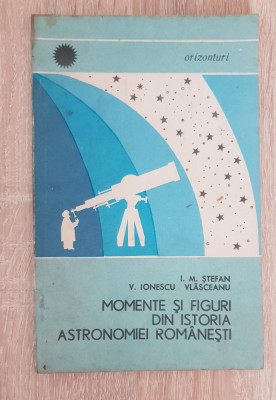 Momente și figuri din istoria astronomiei rom&amp;acirc;nești - I. M. Ștefan, V. Ionescu foto