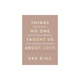 Things No One Taught Us about Love: How to Build Healthy Relationships with Yourself and Others