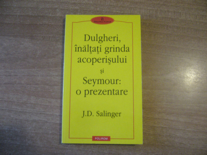 J. D. Salinger - Dulgheri, inaltati grinda acoperisului si Seymour o prezentare