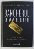 BANCHERUL DIAVOLULUI - CUM AM DISTRUS SECRETUL BANCAR ELVETIAN de BRADLEY C. BIRKENFELD , 2017