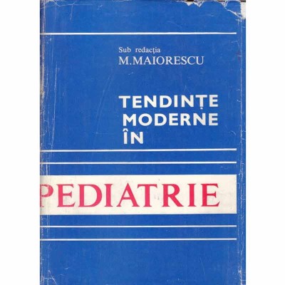M. Maiorescu - Tendinte moderne in pediatrie - 132134 foto