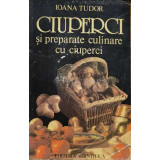 Ciuperci si preparate culinare cu ciuperci - Ioana Tudor - 1996