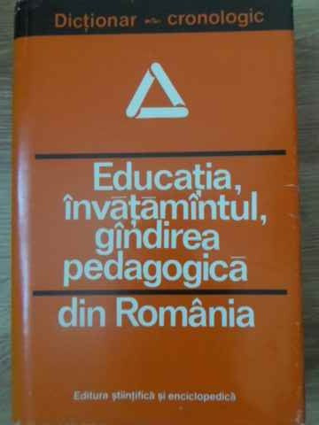 EDUCATIA, INVATAMANTUL, GANDIREA PEDAGOGICA DIN ROMANIA. DICTIONAR CRONOLOGIC-ST. BARSANESCU, FLORELA BARSANESCU