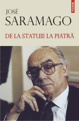 De la statuie la piatră - Hardcover - Jos&amp;eacute; Saramago - Polirom foto