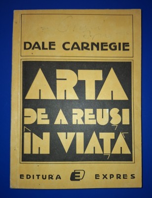 Dale Carnegie - Arta de a reuși in viaţă foto