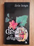 DISCRET, DE DRAGOSTE... - Liviu Lungu