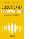 Decodificarea personalitatii. Cum sa intelegem oamenii - Samuel Barondes