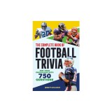 The Complete Book of Football Trivia: Test Your Knowledge with 750 Questions