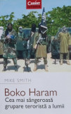 Boko Haram. Cea mai sangeroasa grupare terorista a lumii - Mike Smith